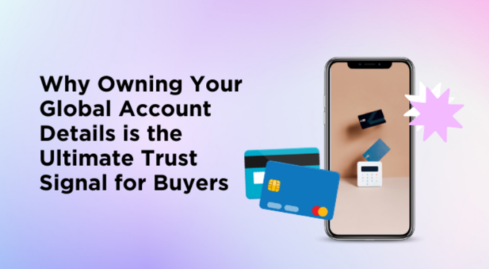 Why Owning Your Global Account Details is the Ultimate Trust Signal for Buyers